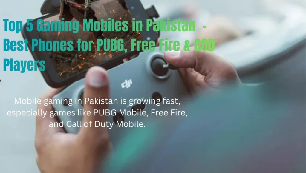 Top 5 Gaming Mobiles in Pakistan – Best Phones for PUBG, Free Fire & COD Players
