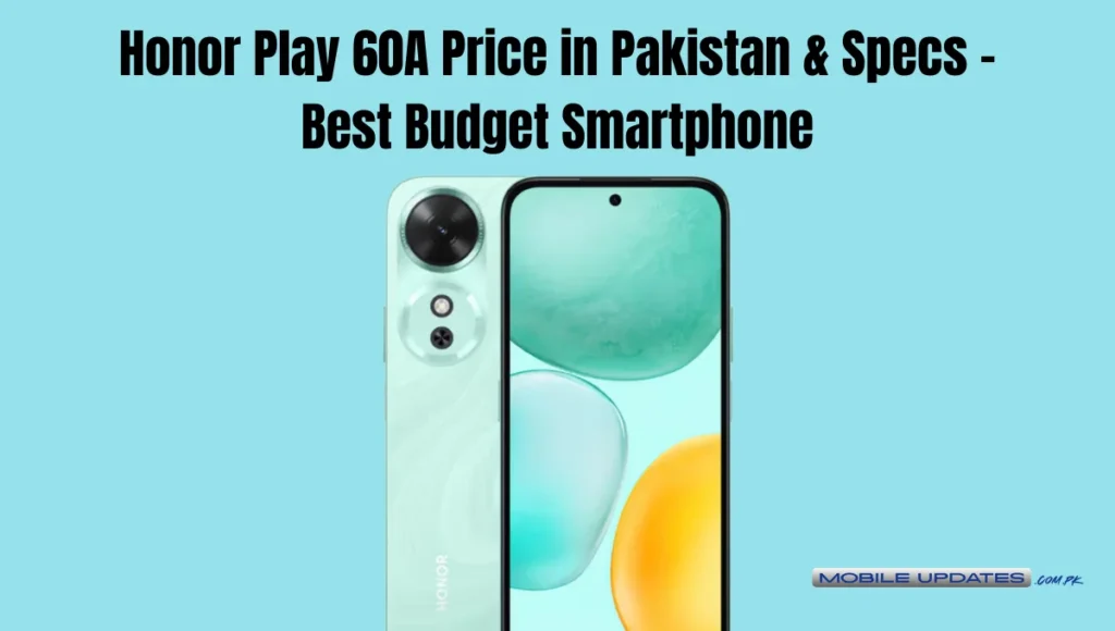 Honor Play 60A Price in Pakistan & Specs – Best Budget Smartphone