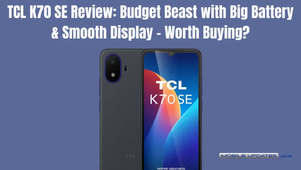 TCL K70 SE Review: Budget Beast with Big Battery & Smooth Display – Worth Buying in 2026?